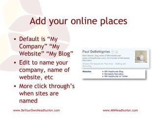 Add your online places Default is “My Company” “My Website” “My Blog” Edit to name your company, name of website, etc More click through’s when sites are named 