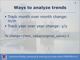 Ways to analyze trendsTrack month over month change: m/mTrack year over year change: y/y% change=(new_value/original_value)-1