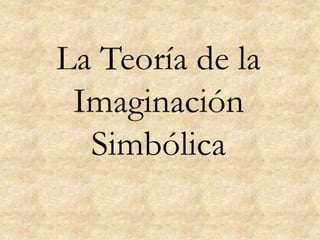 La Teoría de la Imaginación Simbólica 
