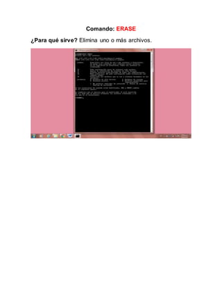Comando: ERASE
¿Para qué sirve? Elimina uno o más archivos.
 