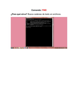 Comando: FIND
¿Para qué sirve? Busca cadenas de texto en archivos.
 