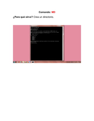Comando: MD
¿Para qué sirve? Crea un directorio.
 