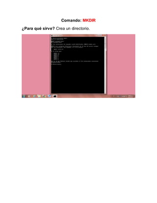 Comando: MKDIR
¿Para qué sirve? Crea un directorio.
 