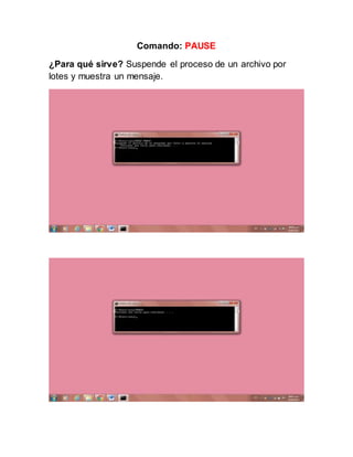 Comando: PAUSE
¿Para qué sirve? Suspende el proceso de un archivo por
lotes y muestra un mensaje.
 