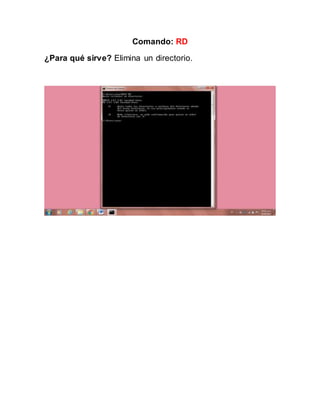 Comando: RD
¿Para qué sirve? Elimina un directorio.
 