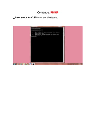 Comando: RMDIR
¿Para qué sirve? Elimina un directorio.
 