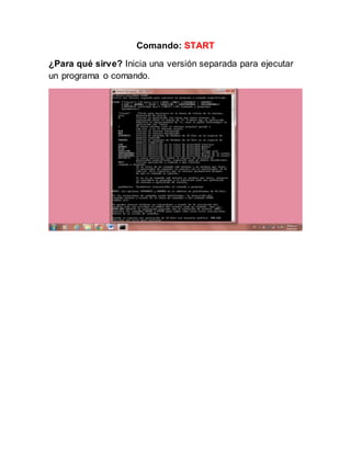 Comando: START
¿Para qué sirve? Inicia una versión separada para ejecutar
un programa o comando.
 