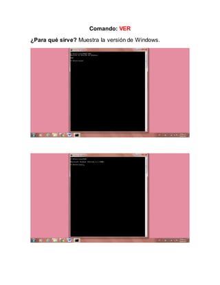Comando: VER
¿Para qué sirve? Muestra la versión de Windows.
 