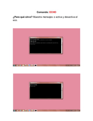 Comando: ECHO
¿Para qué sirve? Muestra mensajes o activa y desactiva el
eco.
 