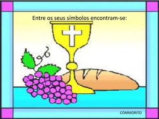 Entre os seus símbolos encontram-se:




                                 COMMORITO
 