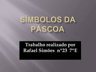 Trabalho realizado por
Rafael Simões nº23 7ºE
 