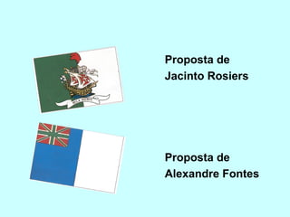 Proposta de
Jacinto Rosiers




Proposta de
Alexandre Fontes
 