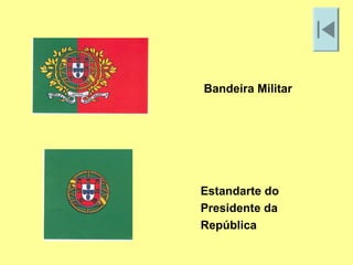Bandeira Militar




Estandarte do
Presidente da
República
 