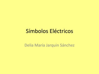 Símbolos Eléctricos
Delia María Jarquin Sánchez
 