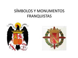 IMÁGENES, SÍMBOLOS Y MONUMENTOS FRANQUISTAS 