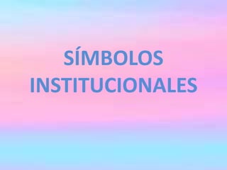 SÍMBOLOS
INSTITUCIONALES
 