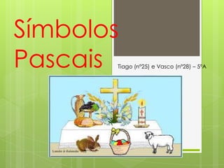 Símbolos
PascaisTiago (nº25) e Vasco (nº28) – 5ºA
 