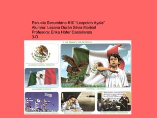 Escuela Secundaria #10 “Leopoldo Ayala”
Alumna: Lezana Durán Silvia Marisol
Profesora: Erika Hofer Castellanos
3-D
 