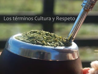 Los términos Cultura y Respeto
 