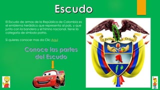 El Escudo de armas de la República de Colombia es
el emblema heráldico que representa al país, y que
junto con la bandera y el himno nacional, tiene la
categoría de símbolo patrio.
Si quieres conocer mas da Clic Aquí
 
