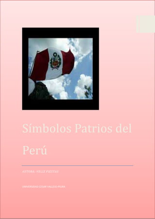 Símbolos Patrios del
Perú
AUTORA: VELIZ FIESTAS
UNIVERSIDAD CESAR VALLEJO-PIURA
 
