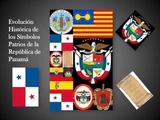 Evolución
Histórica de
los Símbolos
Patrios de la
República de
Panamá
 