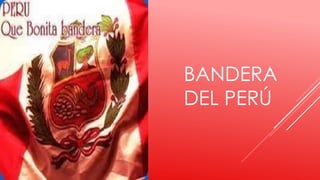 BANDERA
DEL PERÚ
 