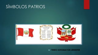SÍMBOLOS PATRIOS
 TINEO SOTOMAYOR JENNIFER
 