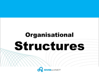 Organisational
Structures
 