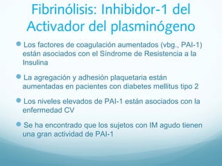 Fibrinólisis: Inhibidor-1 del
Activador del plasminógeno
Los factores de coagulación aumentados (vbg., PAI-1)
están asoci...