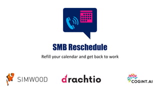 SMB Reschedule
Refill your calendar and get back to work
 