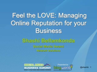  Feel the LOVE: Managing Online Reputation for your Business Shashi Bellamkonda Social Media Swami  Network Solutions @shashib   1 