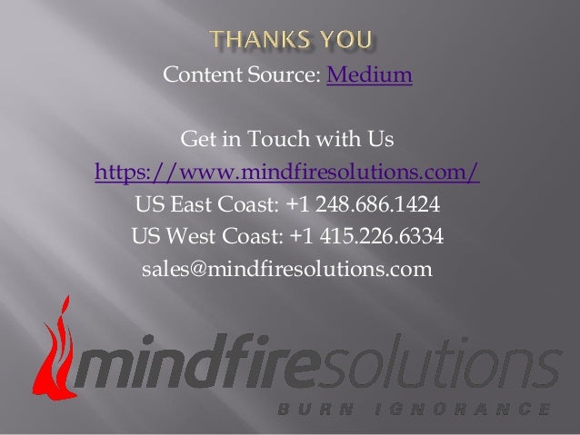 Content Source: Medium
Get in Touch with Us
https://www.mindfiresolutions.com/
US East Coast: +1 248.686.1424
US West Coast: +1 415.226.6334
sales@mindfiresolutions.com
 