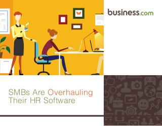 1
SMBs Are Overhauling
Their HR Software
 