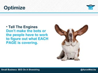 Optimize Tell The Engines Don’t make the bots or the people have to work to figure out what EACH PAGE is covering. 