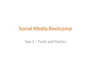Social Media Bootcamp Day 2 – Tools and Tactics 