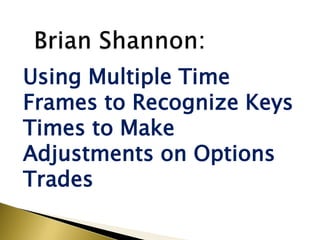 Using Multiple Time
Frames to Recognize Keys
Times to Make
Adjustments on Options
Trades
 
