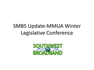 SMBS Update-MMUA Winter
  Legislative Conference
 