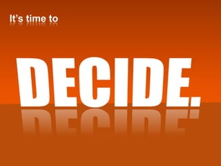 It’s time toDECIDE.