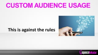 This is against the rules
CUSTOM AUDIENCE USAGE
 