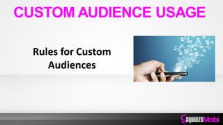 Rules for Custom
Audiences
CUSTOM AUDIENCE USAGE
 