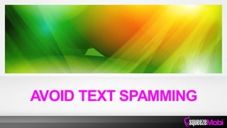 AVOID TEXT SPAMMING
 