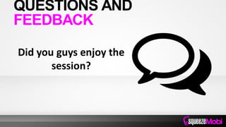 Did you guys enjoy the
session?
QUESTIONS AND
FEEDBACK
 