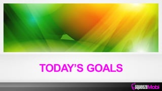 TODAY’S GOALS
 