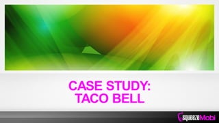 CASE STUDY:
TACO BELL
 