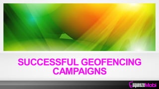 SUCCESSFUL GEOFENCING
CAMPAIGNS
 