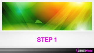 STEP 1
 
