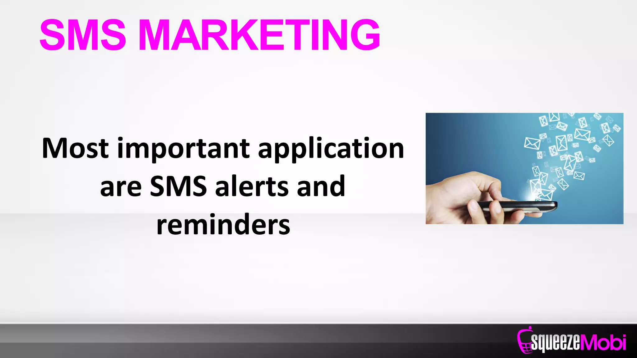 Most important application
are SMS alerts and
reminders
SMS MARKETING
 