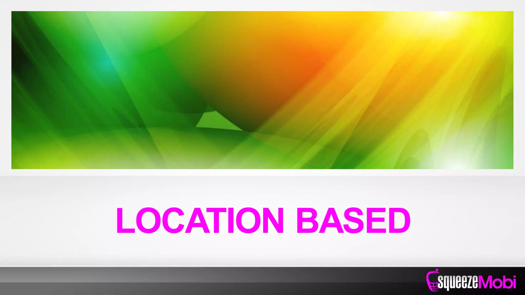 LOCATION BASED
 