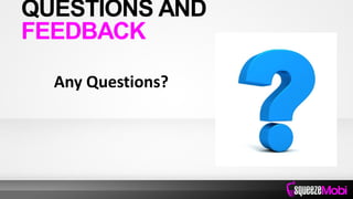 Any Questions?
QUESTIONS AND
FEEDBACK
 